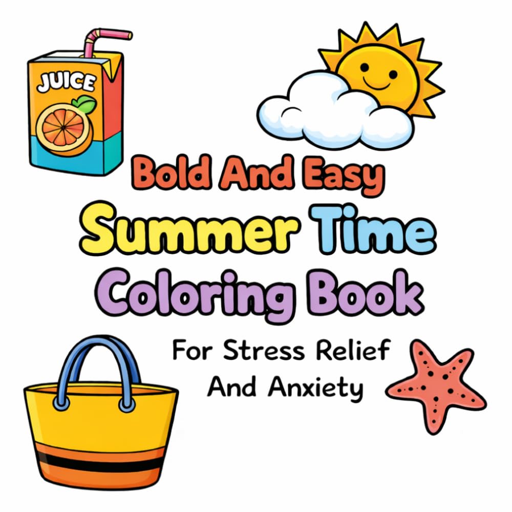 Bold And Easy Summer Time Coloring Book For Stress Relief And Anxiety (Cute And Cozy Coloring Books)