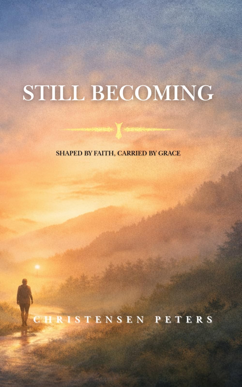 Still Becoming: A Journey of Calling, Struggle, and God’s Faithfulness