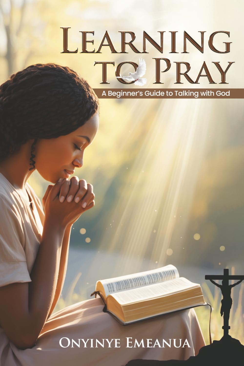 Learning to Pray: A Beginner’s Guide to Talking with God
