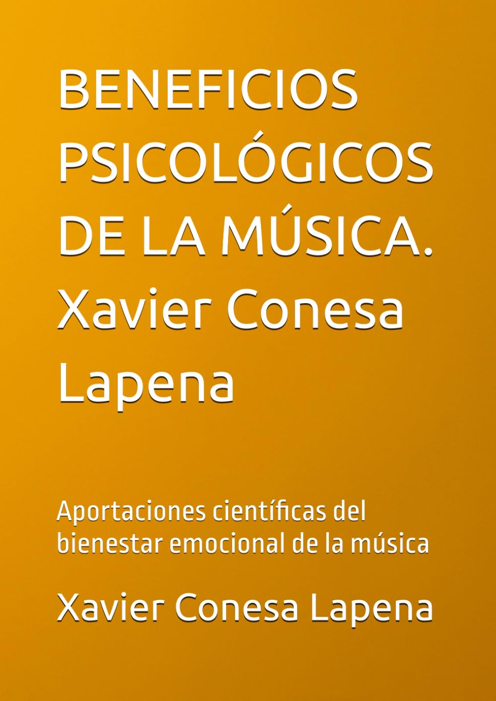 BENEFICIOS PSICOLÓGICOS DE LA MÚSICA. Xavier Conesa Lapena: Aportaciones científicas del bienestar emocional de la música