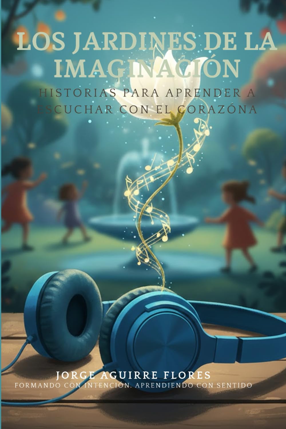Los Jardines de la Imaginación: Historias para aprender a escuchar con el corazón