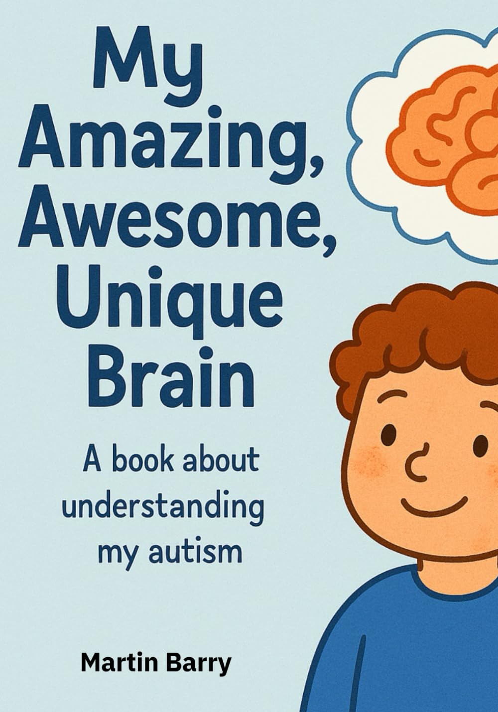My Amazing, Awesome, Unique Brain: Understanding My Autism