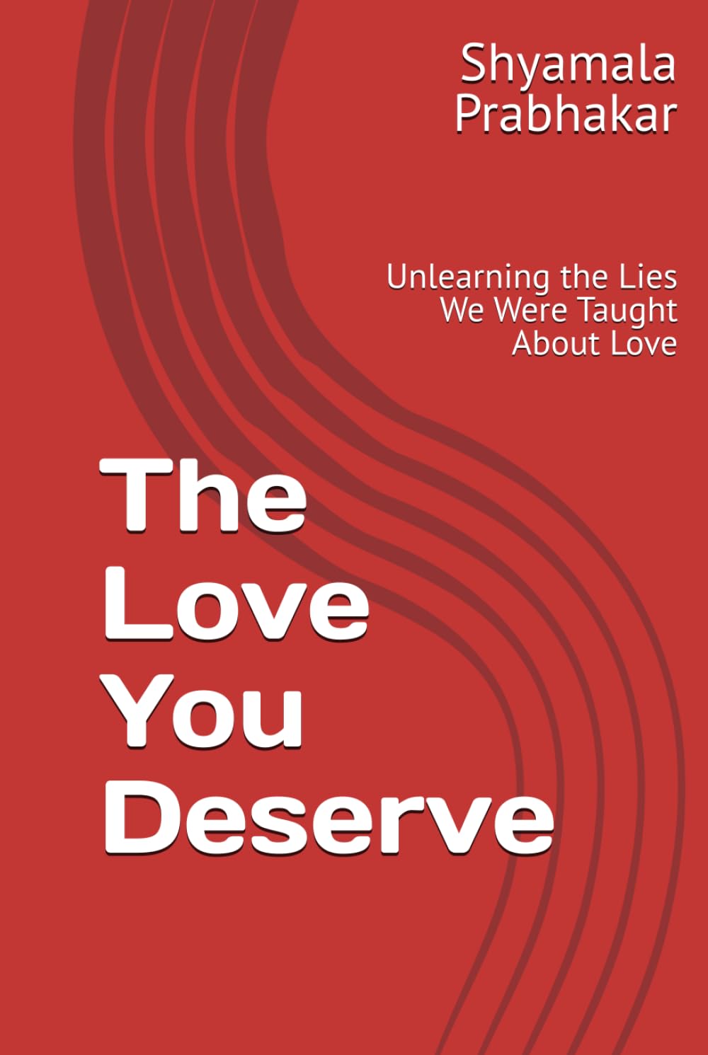 The Love You Deserve: Unlearning the Lies We Were Taught About Love