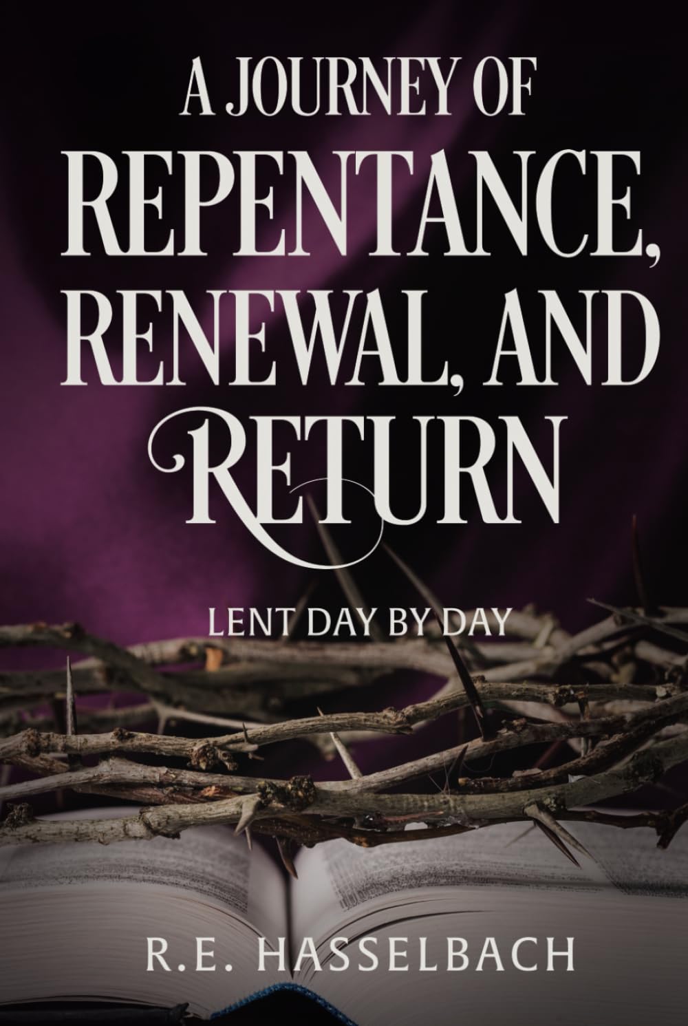 A Journey of Repentance, Renewal, and Return: Lent Day by Day