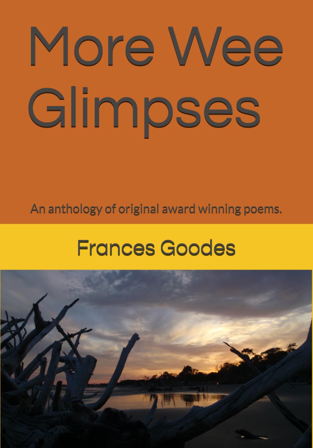 More Wee Glimpses: An anthology of original award winning poems.
