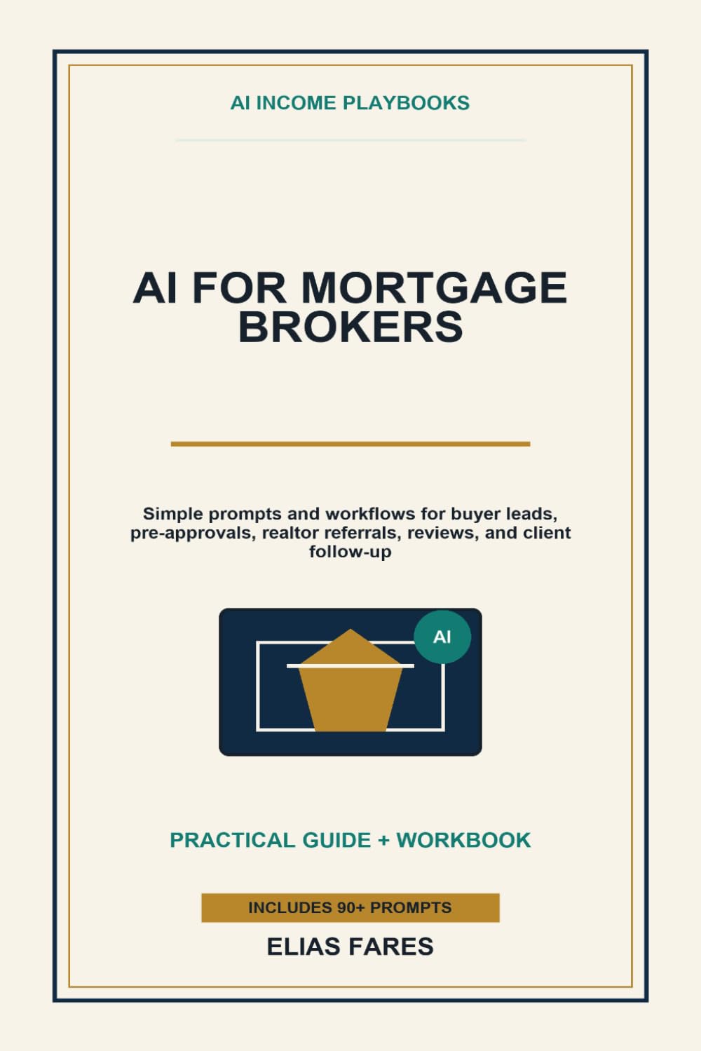 AI for Mortgage Brokers: Simple Prompts and Workflows for Buyer Leads, Pre-Approvals, Loan Explanations, Realtor Referrals, Reviews, and Client Follow-Up