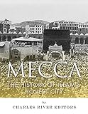 Mecca: The History of Islam’s Holiest City