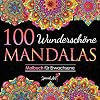 100 Wunderschöne Mandalas: Malbuch für Erwachsene mit 100 zauberhaften Mandalas für Erwachsene zum Entspannen und Abbauen von Stress. (Volumen 3) (Mandalas Malbuch-Sammlung, Band 3) Taschenbuch – 26. März 2021