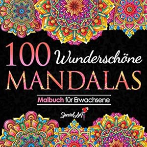 100 Wunderschöne Mandalas: Malbuch für Erwachsene mit 100 zauberhaften Mandalas für Erwachsene zum Entspannen und Abbauen von Stress. (Volumen 3) (Mandalas Malbuch-Sammlung, Band 3) Taschenbuch – 26. März 2021
