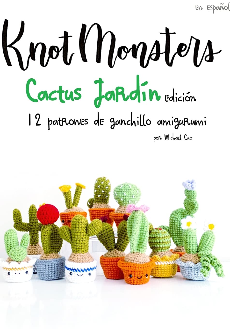 Knotmonsters: Cactus Jardín edición: 12 patrones de ganchillo amigurumi (SPANISH/ESPAÑOL)