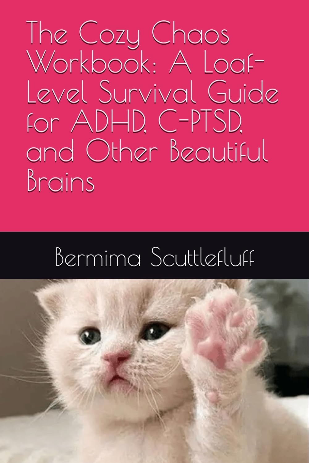 The Cozy Chaos Workbook: A Loaf-Level Survival Guide for ADHD, C-PTSD, and Other Beautiful Brains (It Started With A Sneeze)