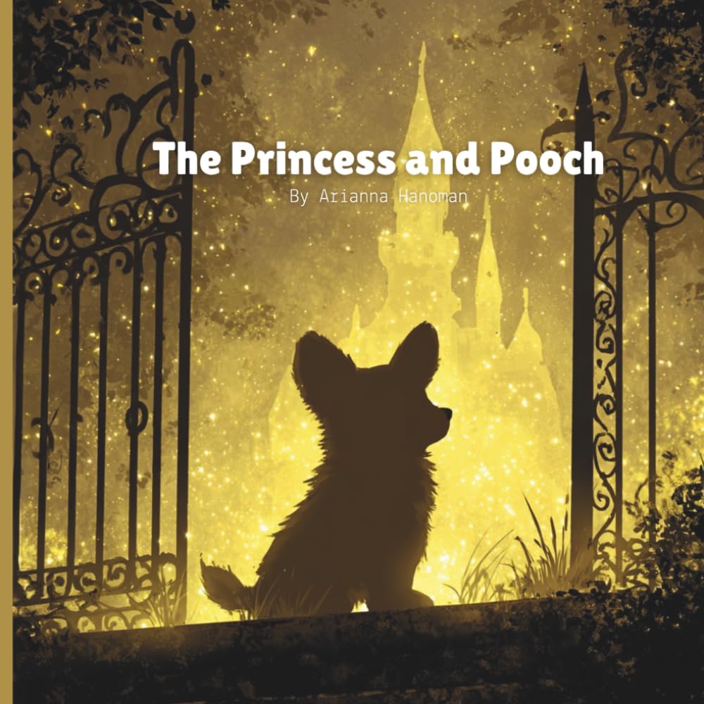 The Princess and Pooch: This story is for every child and every grown-up who has ever been loved by a dog.