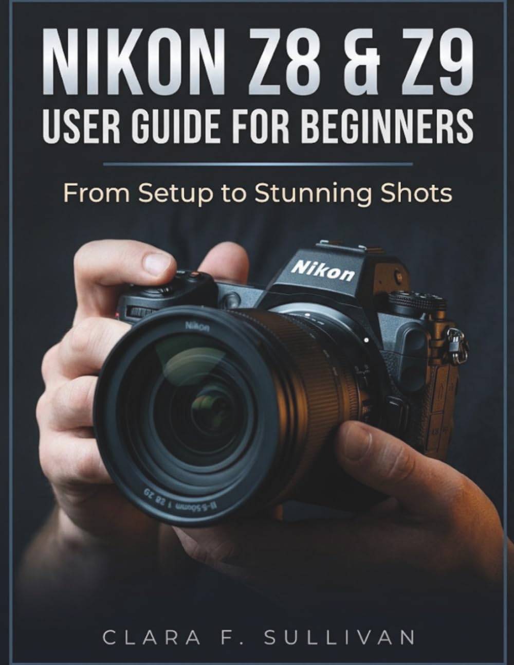 Nikon Z8 & Z9 User Guide for Beginners: From Setup to Stunning Shots