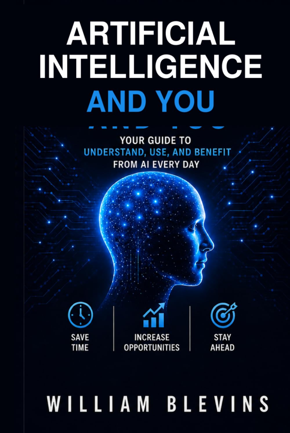 AI and You: Your guide to Understanding, Using, and Thriving, with Artificial Intelligence