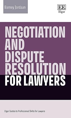 Negotiation and Dispute Resolution for Lawyers (Elgar Guides to Professional Skills for Lawyers)