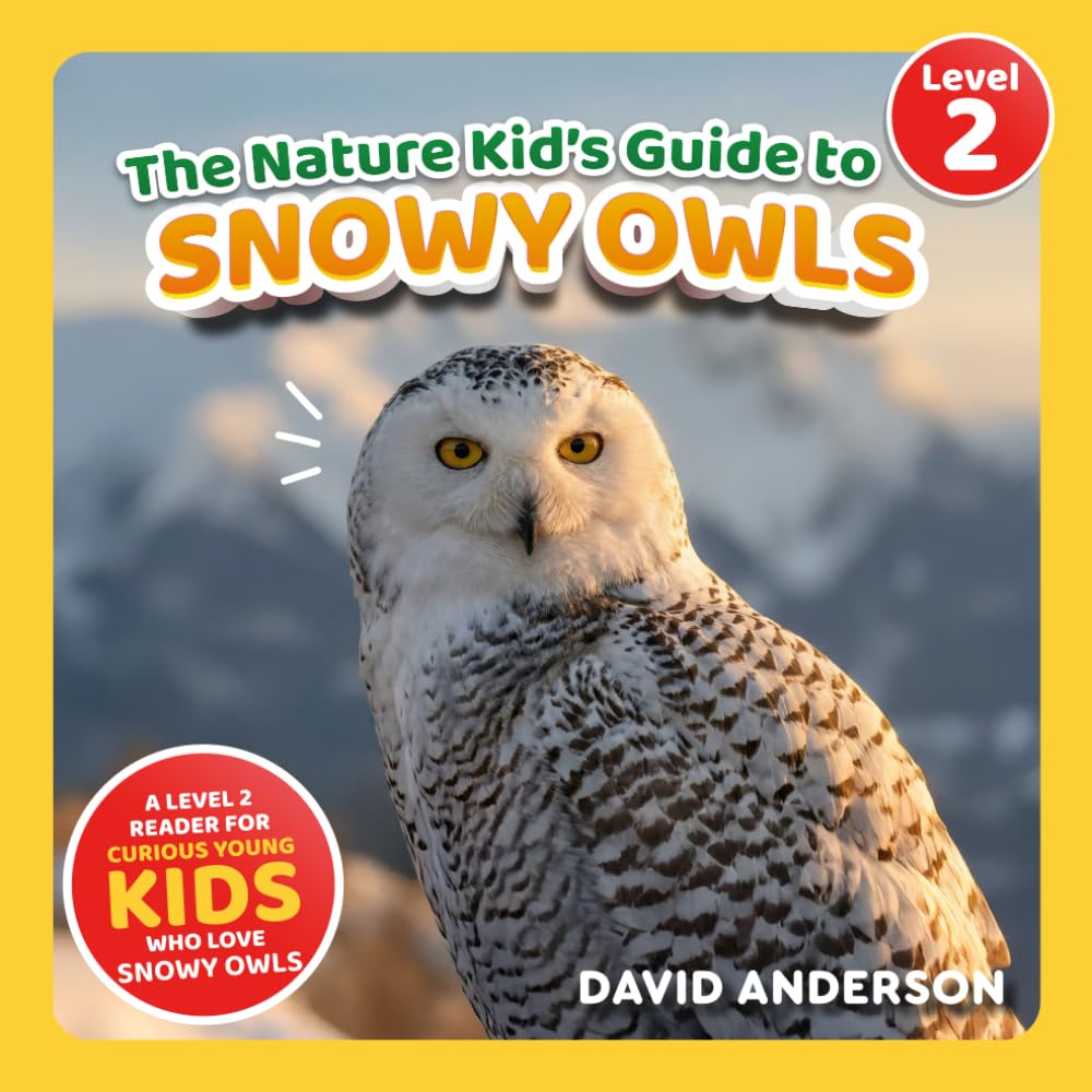 The Nature Kid's Guide to Snowy Owls: A Level 2 Reader for Curious Young Kids Who Love Snowy Owls! (The Nature Kid's Guide to Animals! - Level 2 Readers)