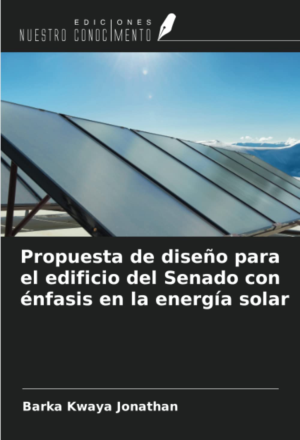 Propuesta de diseño para el edificio del Senado con énfasis en la energía solar (Spanish Edition)