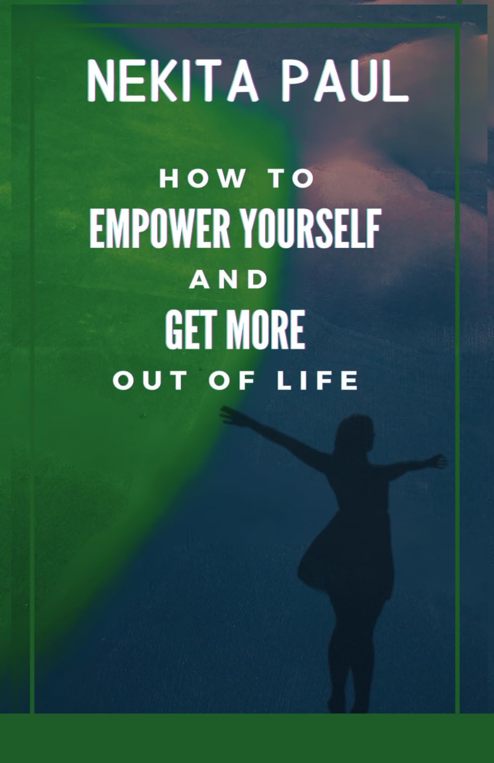 How to Empower Yourself and Get More Out of Life