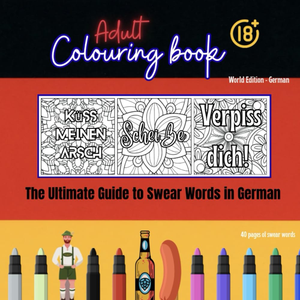 Adult Colouring Book - World Edition Germany 18+ Swear Words: German Swear and Colour Relaxation (Adult Swear Word Colouring - World Series)