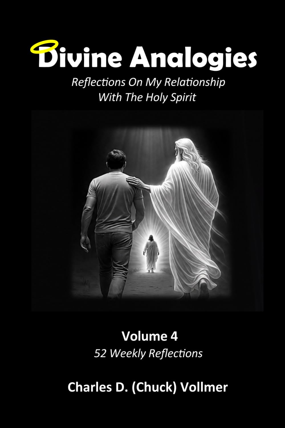 Divine Analogies Volume 4: Reflections On My Relationship With The Holy Spirit