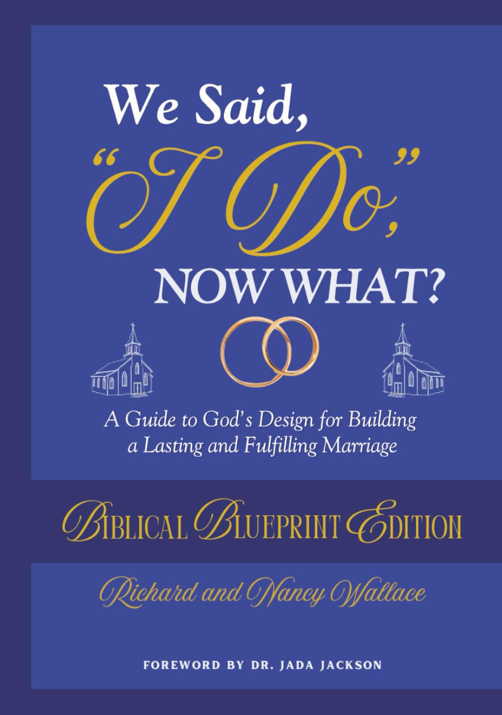 We Said, "I Do," Now What?: The Biblical Blueprint Edition