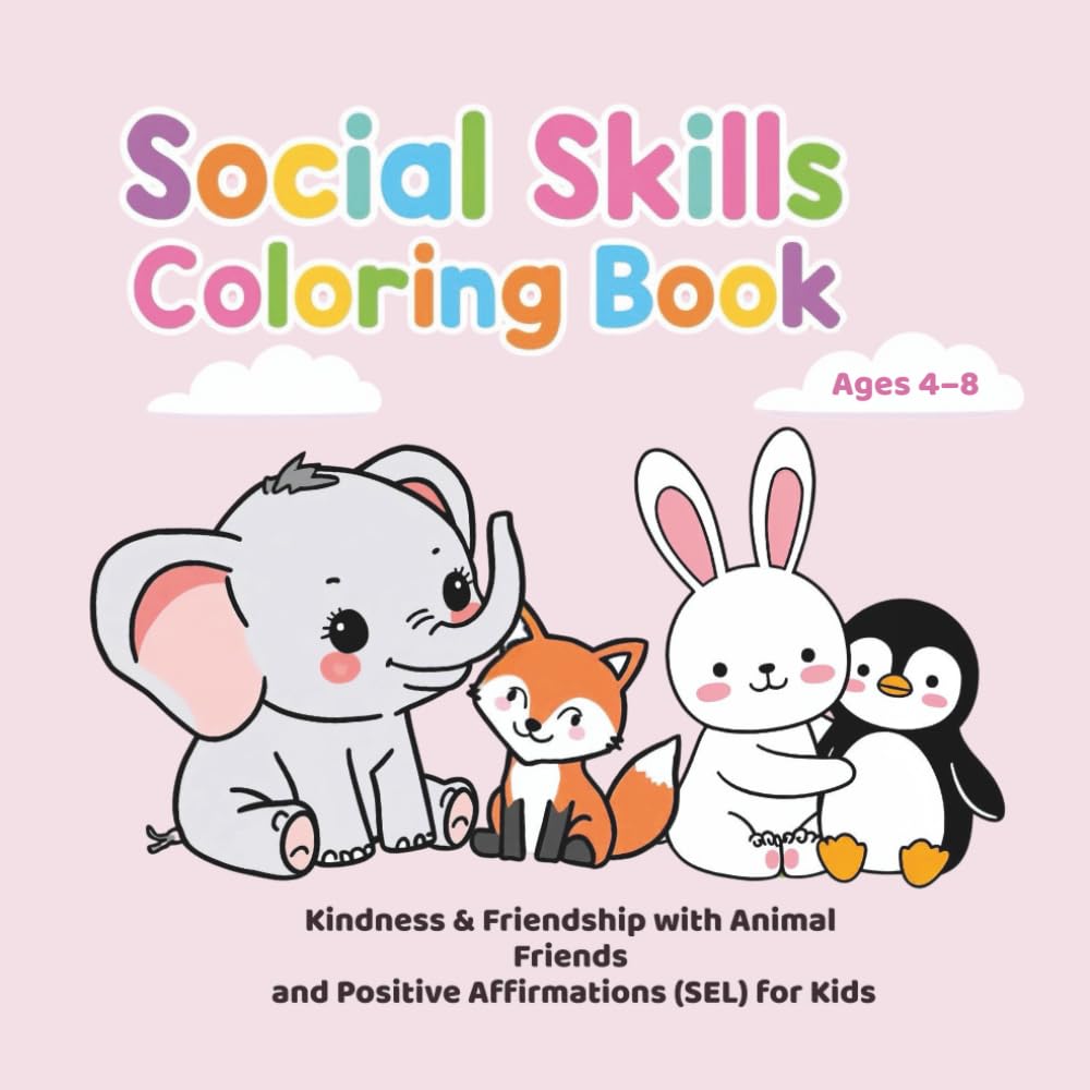 Social Skills Coloring Book: Kindness & Friendship with Animal Friends and Positive Affirmations (SEL) for Kids (Animal Friends SEL Series)