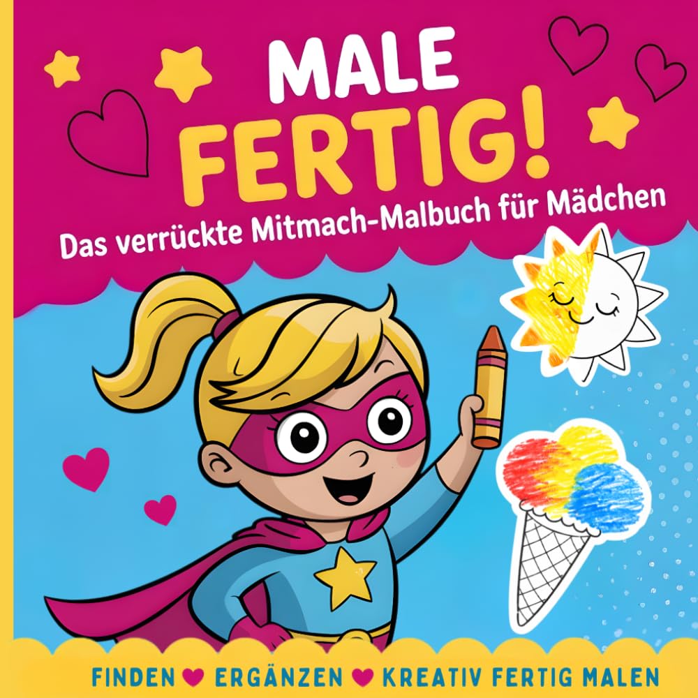 Male fertig! – Das verrückte Mitmach-Malbuch für Mädchen: Lustiges Kreativ-Malbuch für Kinder ab 5 Jahren – Finden • Ergänzen • Bilder kreativ fertig ... Dinge entdecken und selbst einzeichnen