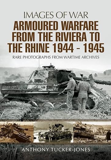 Armoured Warfare from the Riviera to the Rhine 1944 - 1945 (Images of War)
