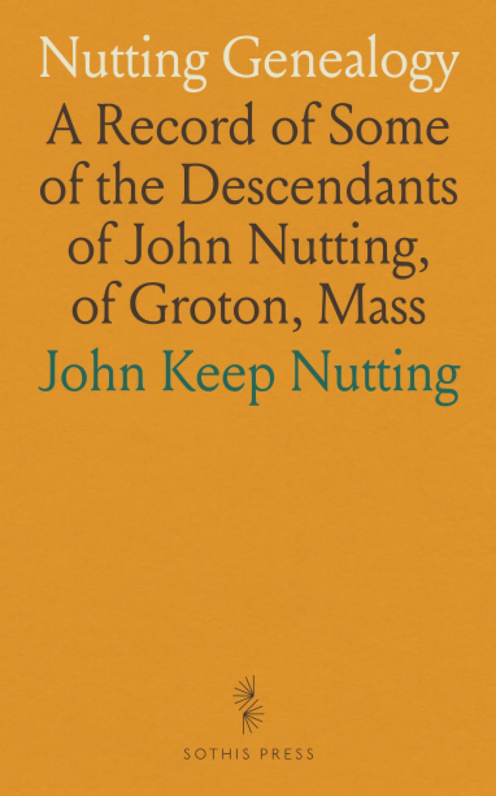 Nutting Genealogy: A Record of Some of the Descendants of John Nutting, of Groton, Mass