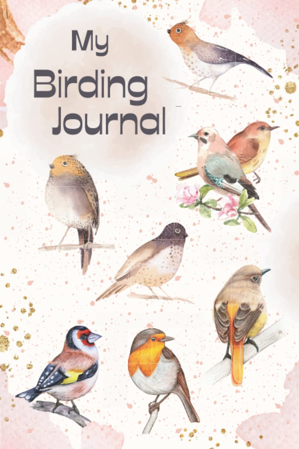 My Birding Journal: Bird writing log book, notebook and journal for bird watching enthusiasts
