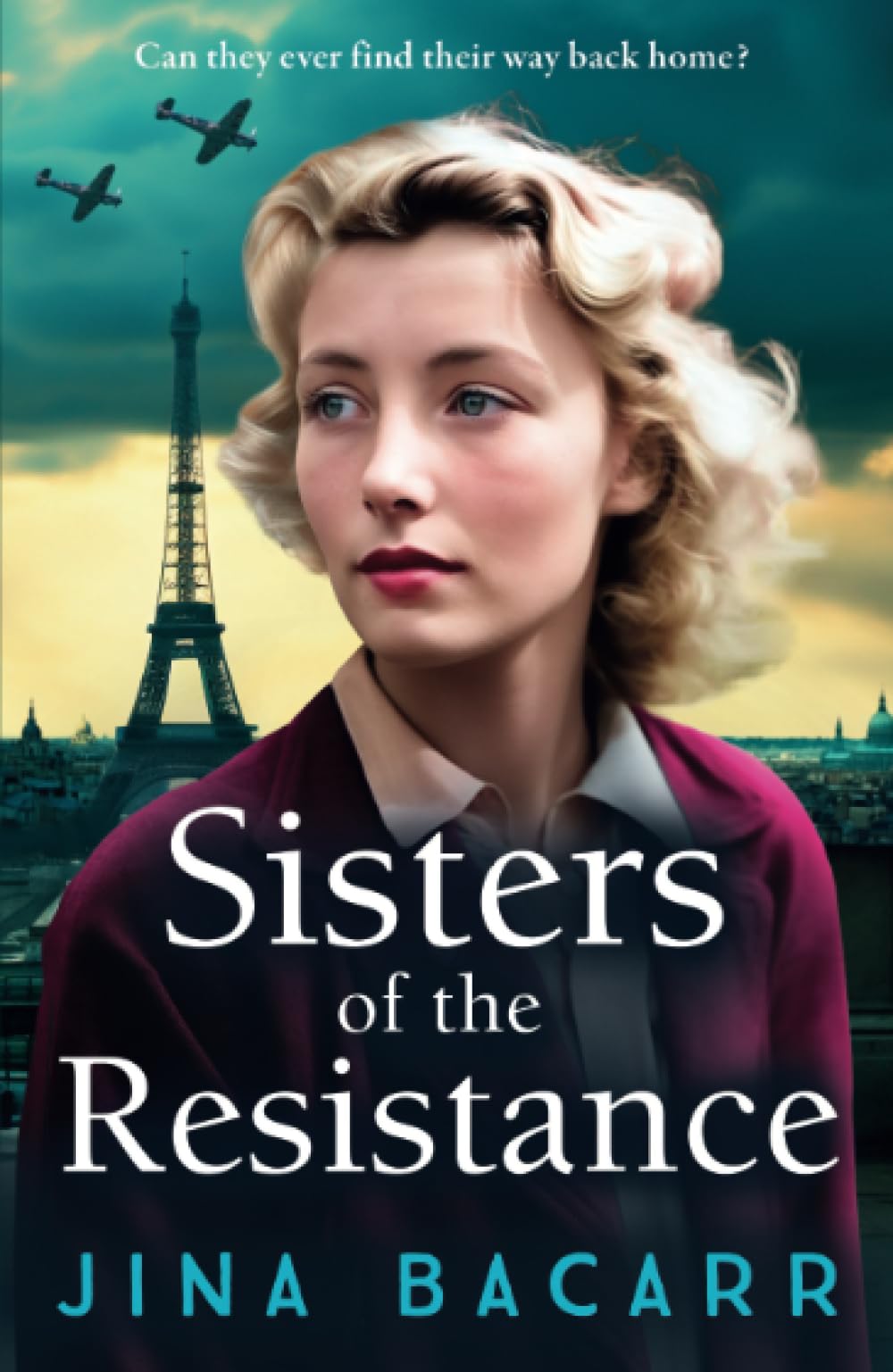 Sisters of the Resistance: An utterly heartbreaking story of sisterhood in WWII from Jina Bacarr (The Wartime Paris Sisters, 2)