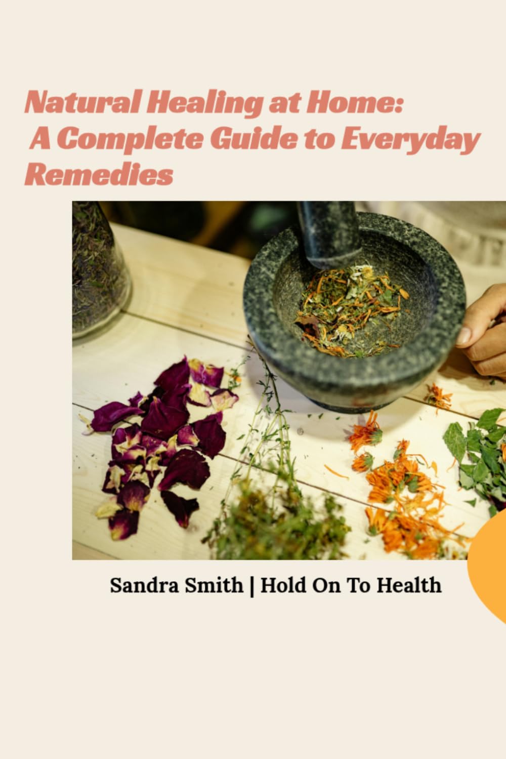 Natural Healing at Home: A Complete Guide to Everyday Remedies