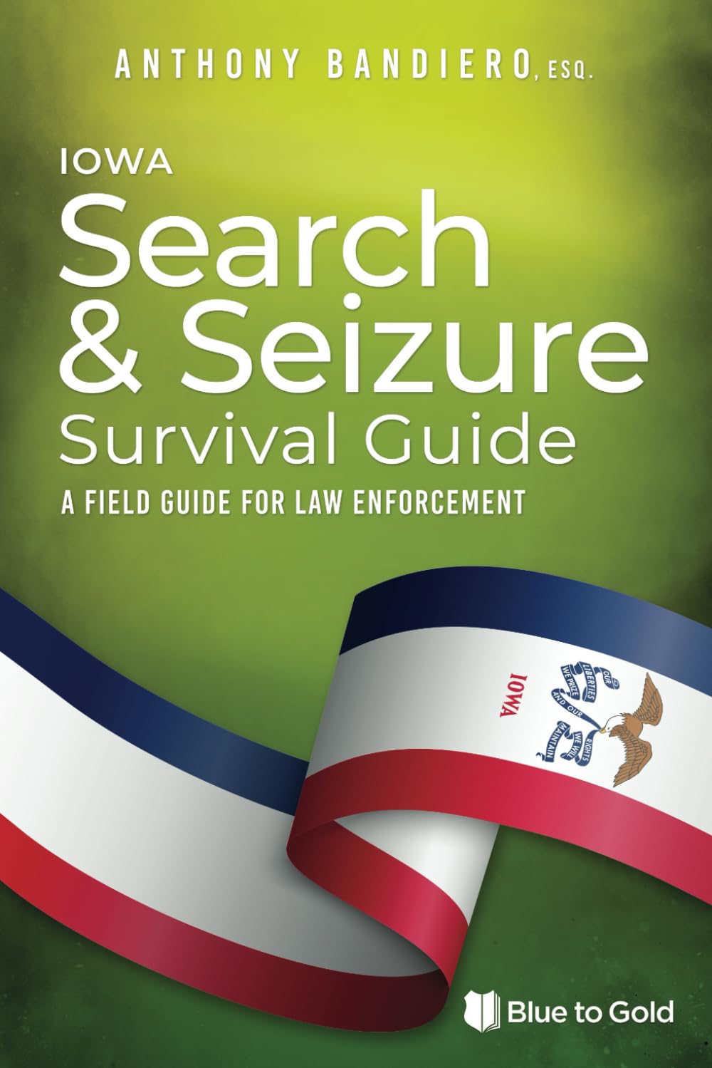 Iowa Search and Seizure Survival Guide: A Field Guide for Law Enforcement