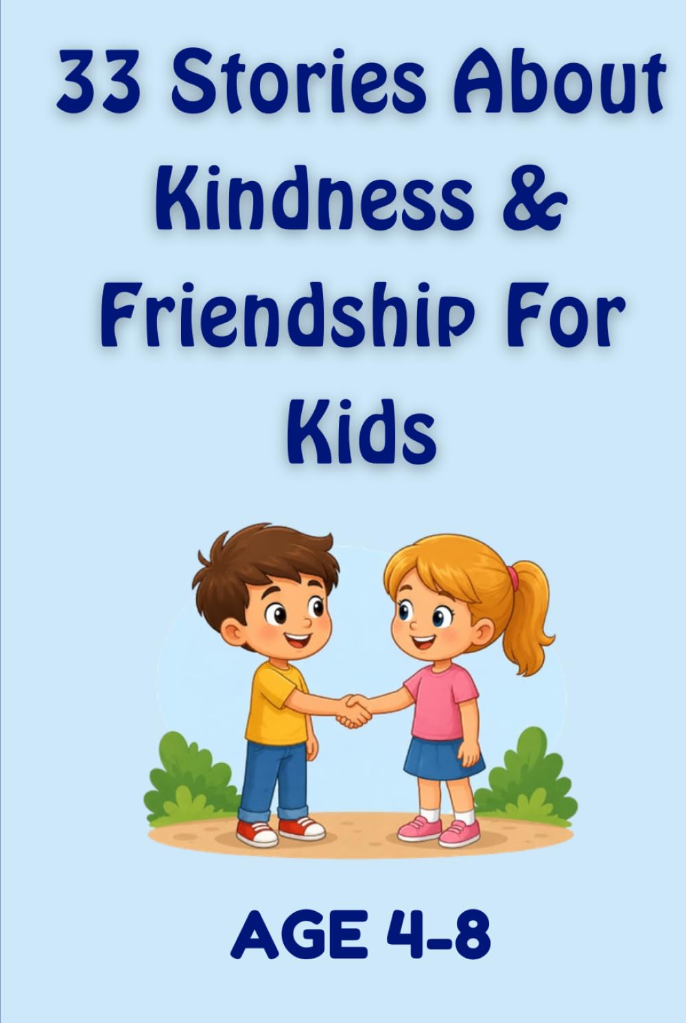 33 Stories About Kindness & Friendship: Heartwarming Short Stories That Teach Children Important Values, Good Habits, Caring, Sharing, Teamwork, and Confidence (33 Stories for Kids Collection)