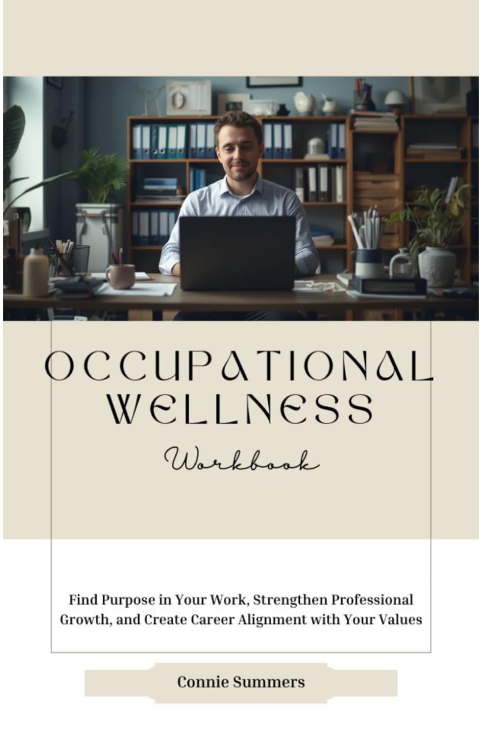 Occupational Wellness Workbook: Find Purpose in Your Work, Strengthen Professional Growth, and Create Career Alignment with Your Values
