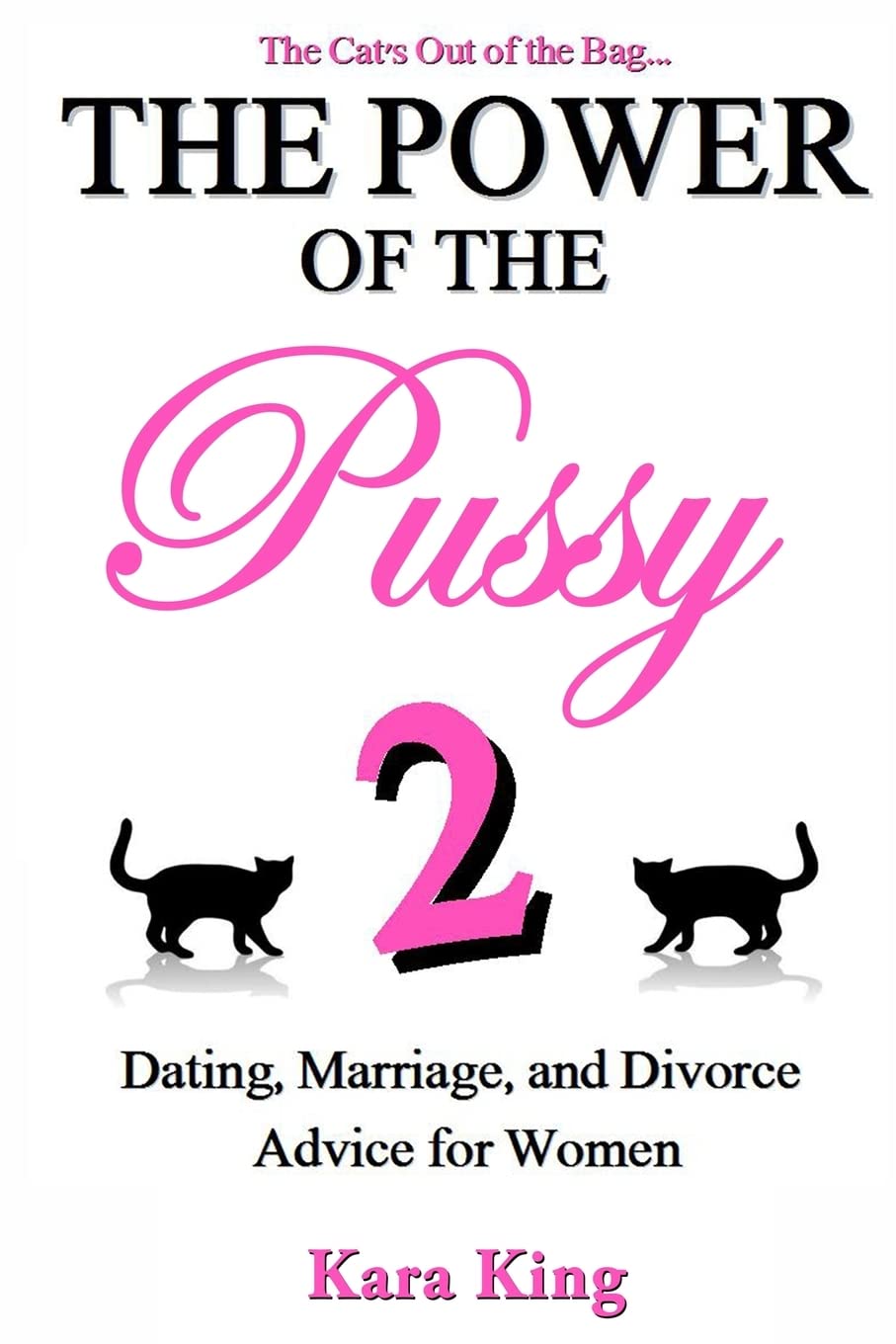 The Power of the Pussy Part Two: Dating, Marriage, and Divorce Advice for Women: 2 (Dating and Relationship Advice for Women - Get What You Want From Men: Love, Respect, Commitment, and More!)