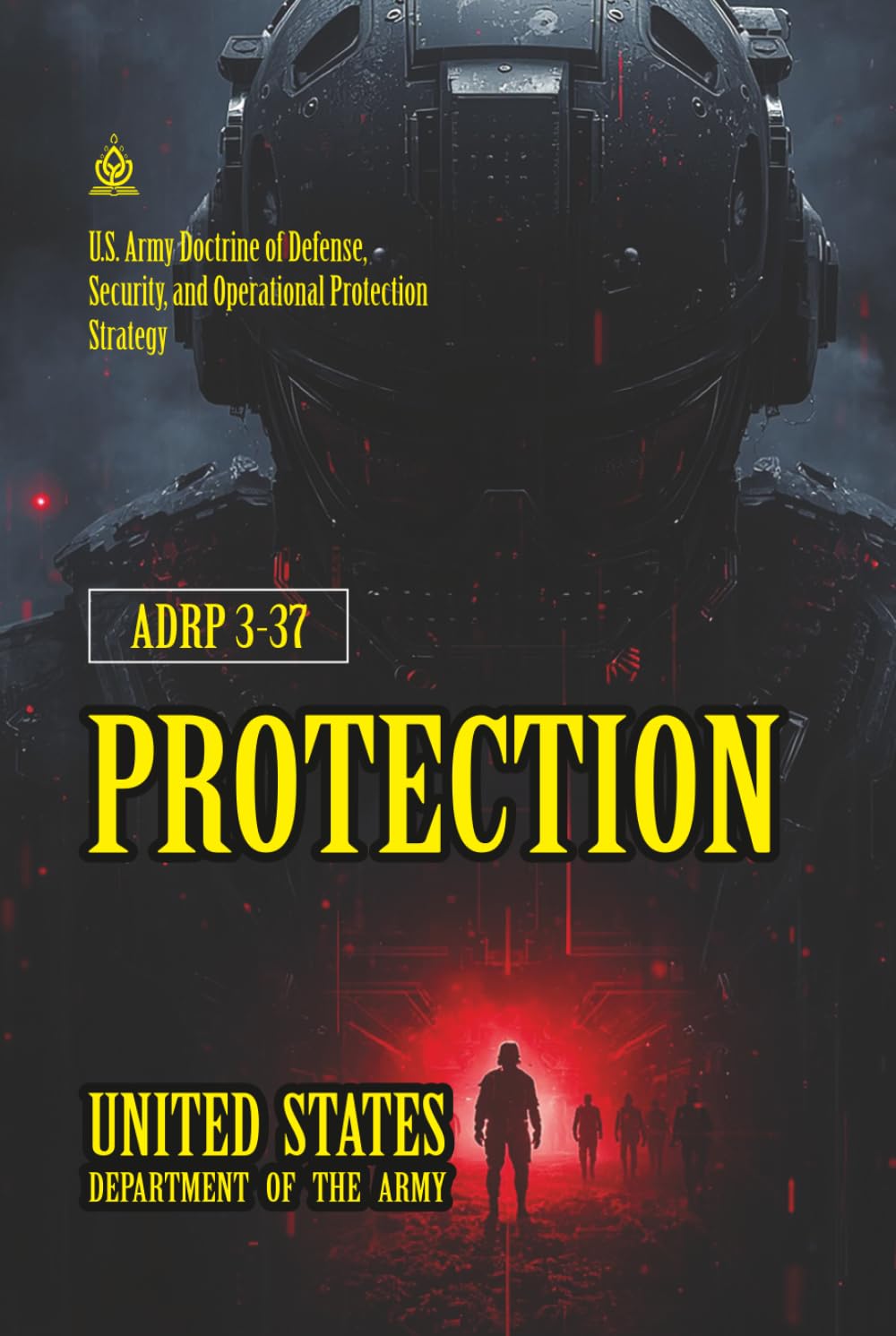 ADRP 3-37 Protection: [Annotated] U.S. Army Doctrine of Defense, Security, and Operational Protection Strategy