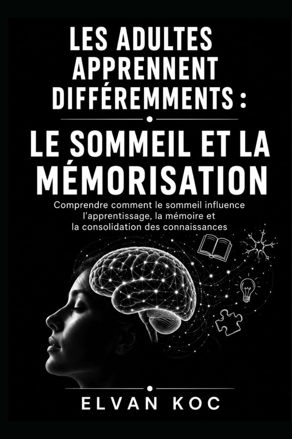 LES ADULTES APPRENNENT DIFFÉREMMENTS : LE SOMMEIL ET LA MÉMORISATION: Comprendre comment le sommeil influence l’apprentissage, la mémoire et la consolidation des connaissances