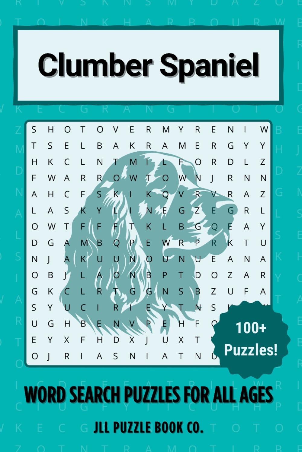 Clumber Spaniel Word Search Puzzle Book: Over 100 Fun Word Search Puzzles Celebrating the Clumber Spaniel — The Perfect Gift for Owners, Dog Lovers, ... All Ages (Dog Breed Word Search Puzzle Books)