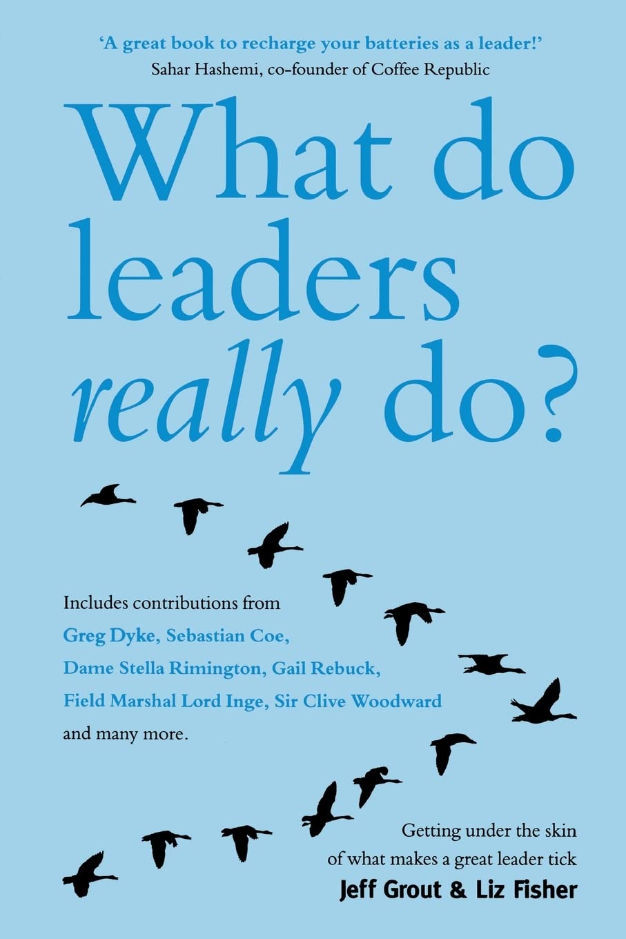 What Do Leaders Really Do?: Getting Under the Skin of What Makes A Great Leader Tick