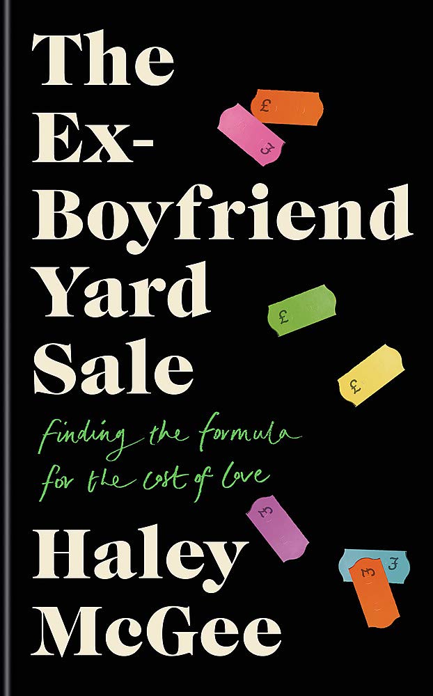 The Ex-Boyfriend Yard Sale: From the creator of the by Haley McGee HARDBACK