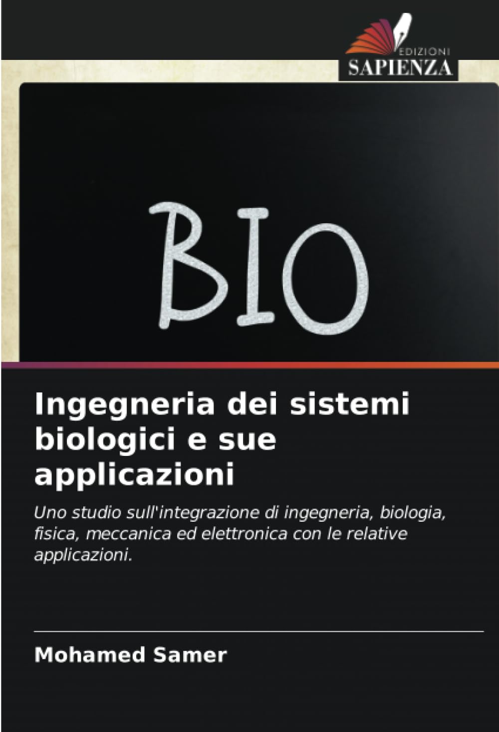 Ingegneria dei sistemi biologici e sue applicazioni: Uno studio sull'integrazione di ingegneria, biologia, fisica, meccanica ed elettronica con le relative applicazioni.