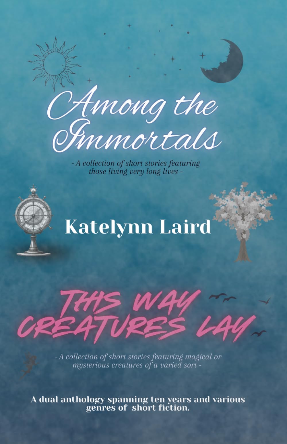 Among the Immortals/ This Way Creatures Lay: A Dual Anthology of Short Fiction