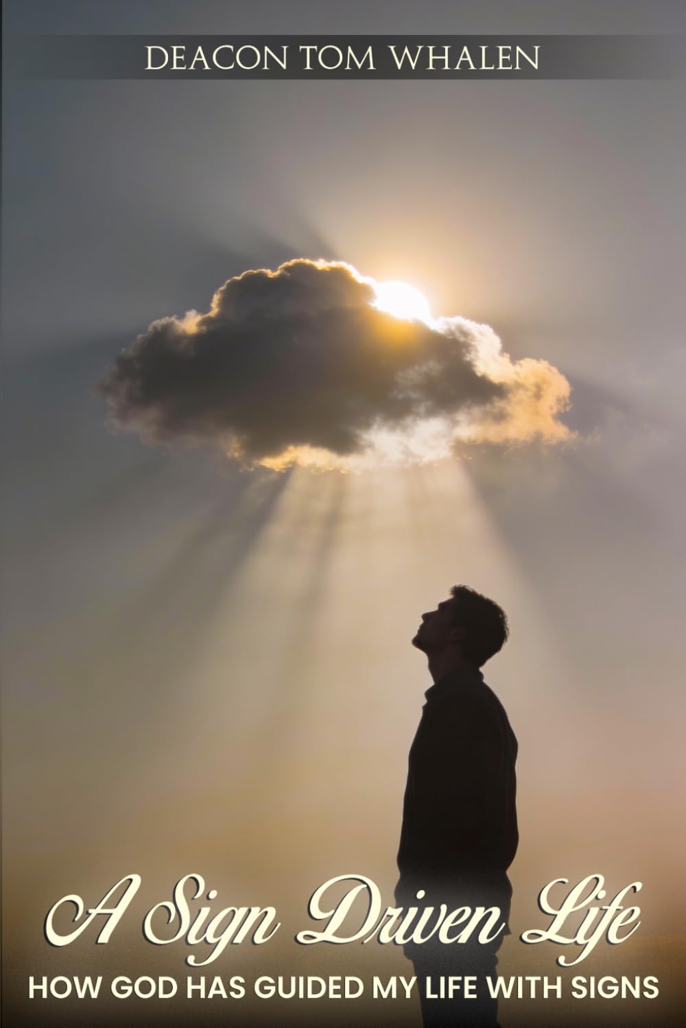 A SIGN DRIVEN LIFE – HOW GOD HAS GUIDED MY LIFE WITH SIGNS