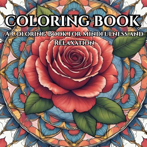 Adult coloring book for mindfulness and relaxation: A Coloring Book for Mindful Moments