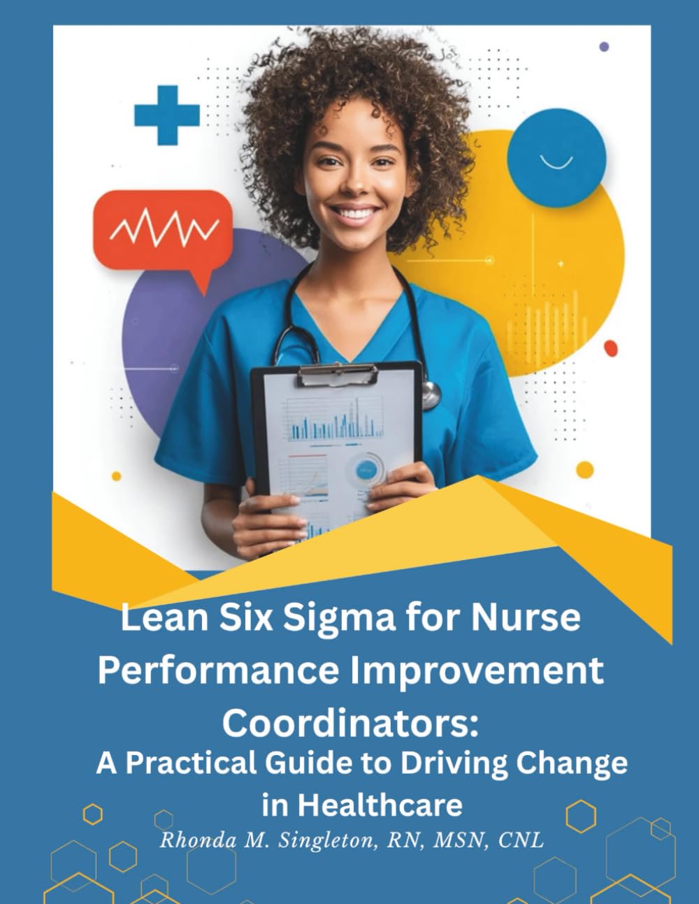 Lean Six Sigma for Nurse Performance Improvement Coordinators: A Practical Guide to Driving Change in Healthcare