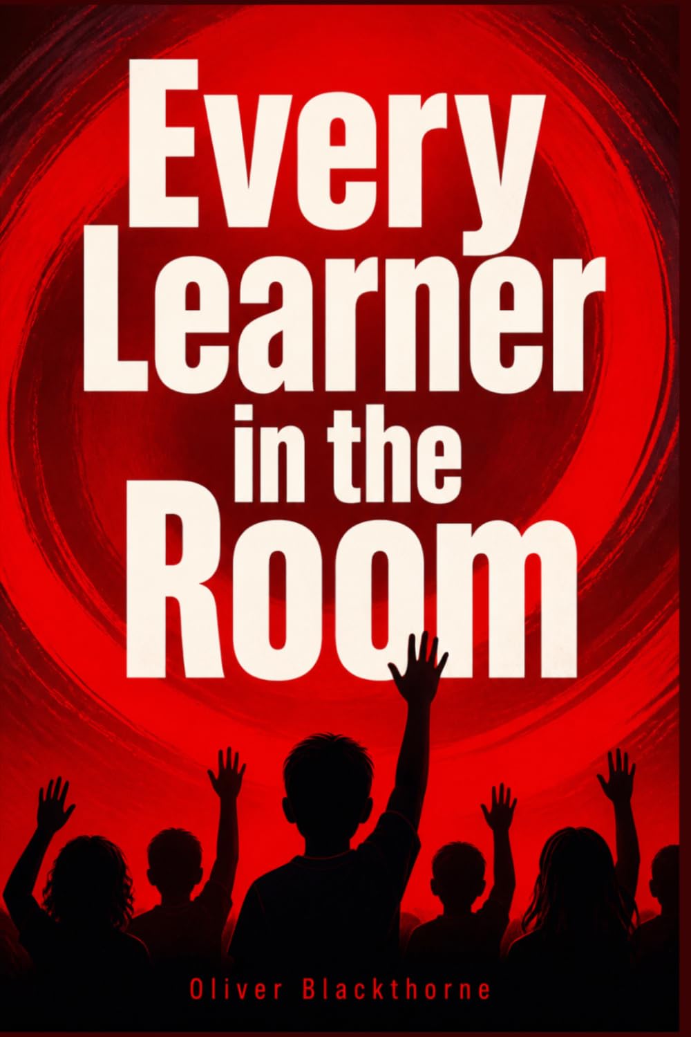 Every Learner in the Room: A complete K-12 guide on using inclusive, tailored teaching methods to support every student's unique learning needs