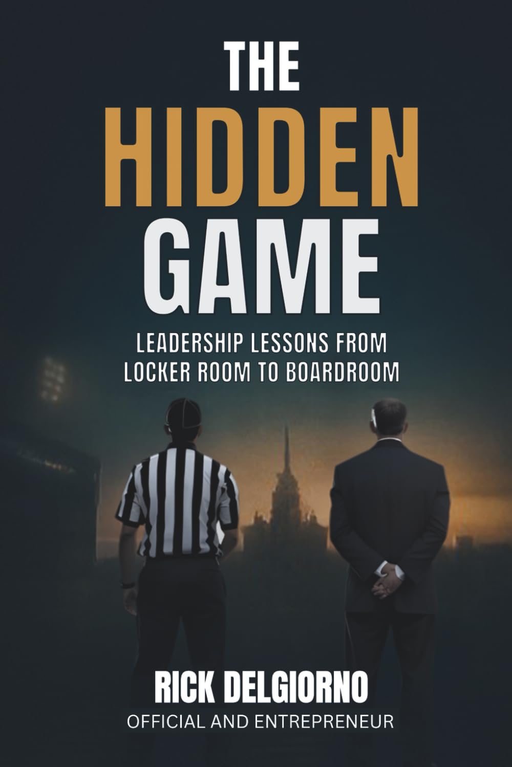 The Hidden Game: Leadership Lessons from Locker Room to Boardroom