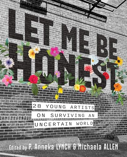 Let Me Be Honest: 28 Young Artists on Surviving an Uncertain World