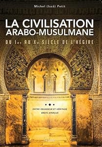 Civilisation arabo-musulmane, du Ier au Xe siècle de lhégire (La) :Entre grandeur et héritage